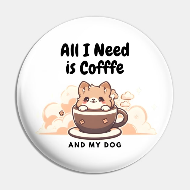 All I need is Coffee and My Dog Cute - Cloudy Cup Pin by DressedInnovation