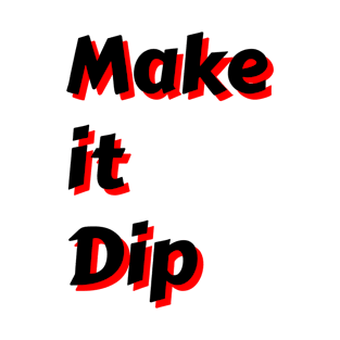 make it dip T-Shirt