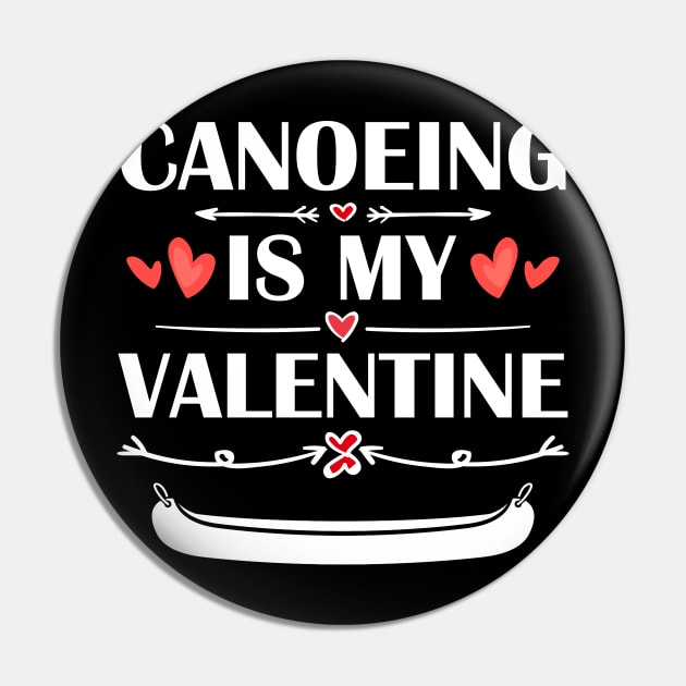 Canoeing Is My Valentine T-Shirt Funny Humor Fans Pin by maximel19722