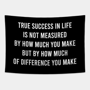 The Success In Life Is Not Measured By How Much Tapestry