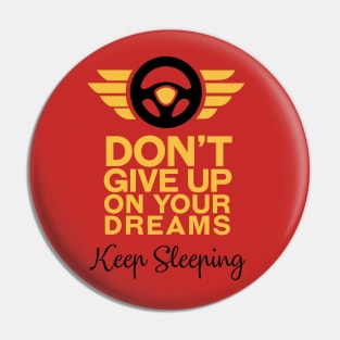 Don't Give Up on your dreams, Keep Sleeping Pin