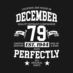 Legends Are Made In December 1944 79 Years Old Limited Edition 79th Birthday T-Shirt