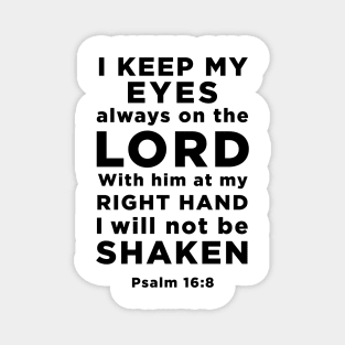 Psalm 16:8 I keep my eyes always on the Lord with him at my right hand Magnet