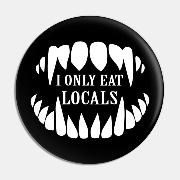 I Only Eat Locals Pin by sandyrm