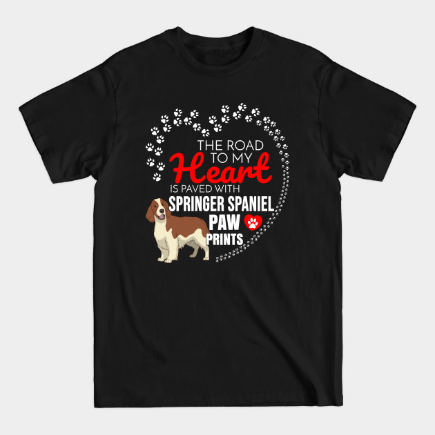 Discover The Road To My Heart Is Paved With Springer Spaniel Paw Prints to Springer Spaniel - Gift For dog - Springer Spaniel - T-Shirt