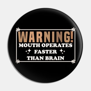 Warning Mouth Operates Faster Than Brain Pin