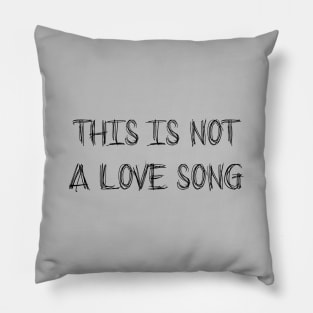 This Is Not a Love Song, black Pillow