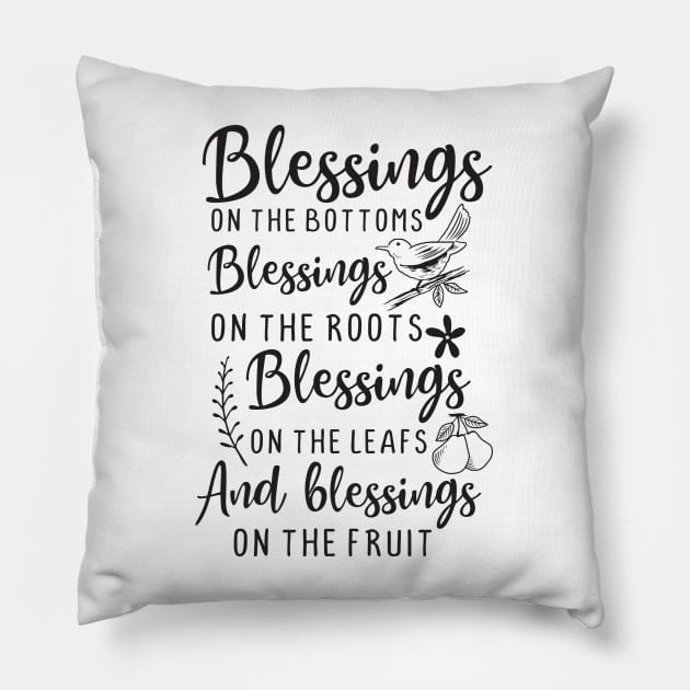 Blessings on The Bottoms, Blessings on The Roots Blessings on The Leafs And Blessings on The Fruit Pillow by TinPis