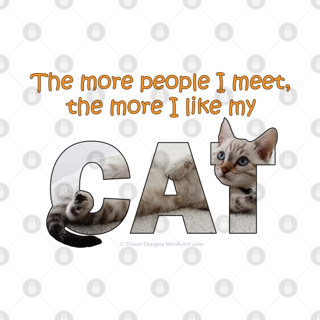 The more people I meet the more I like my cat - silver tabby oil painting word art by DawnDesignsWordArt