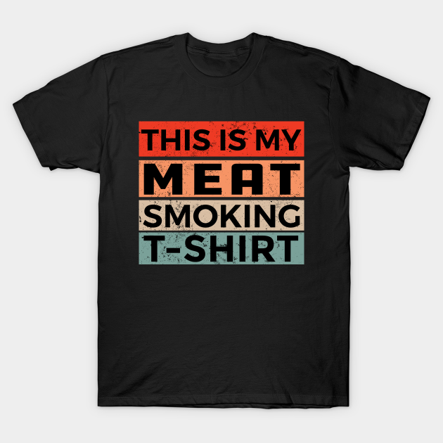 Discover This Is My Meat Smoking Shirt - This Is My Meat Smoking - T-Shirt