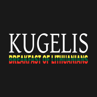 Kugelis Lithuanian Funny Food Lover Dish Lietuva Flag T-Shirt