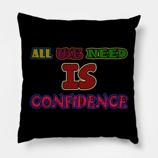 all we need is confidence Pillow