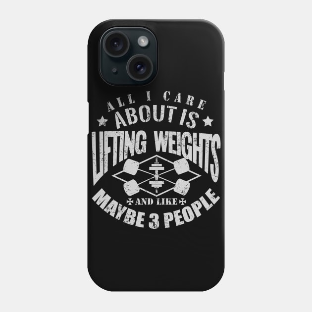 All I Care About Is Lifting Weights Gym Motivation Phone Case by WorkoutQuotes