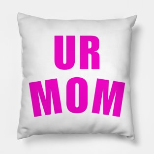 Ur Mom Mommy Pillow