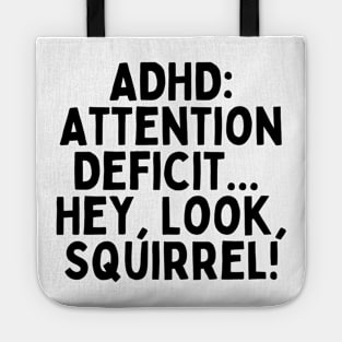 ADHD: Attention Deficit... Hey, Look, Squirrel! Tote