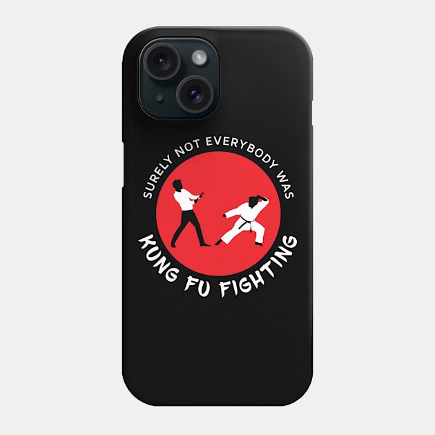 Surely Not Everybody Was Kung Fu Fighting Phone Case by creativecurly