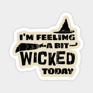 I'm Feeling A Bit Wicked Today . Wicked Magnet