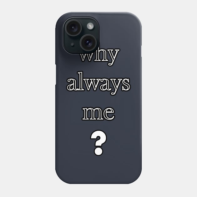 Why always me Phone Case by CreativeIkbar Prints