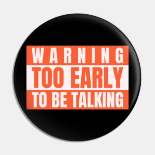 Warning Too Early To Be Talking  - Not a morning person Pin