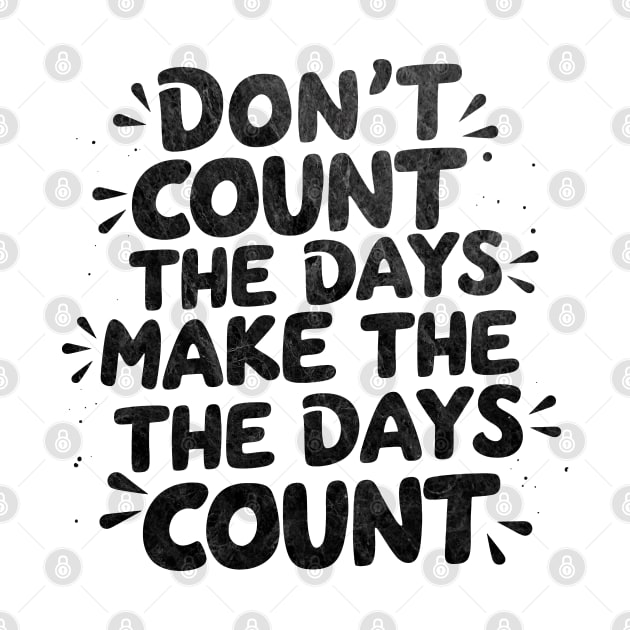 Don't count the days. Make the days count by mdr design