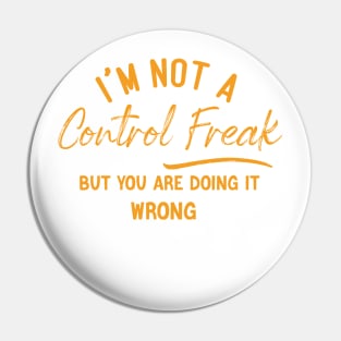 I'm Not a Control Freak But You Are Doing It Wrong Pin