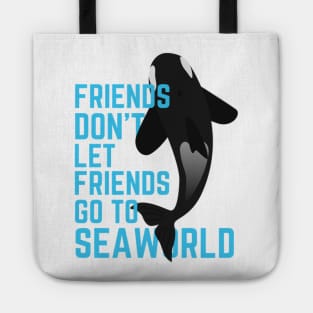 Friends Don't Let Friends Go To Seaworld Tote