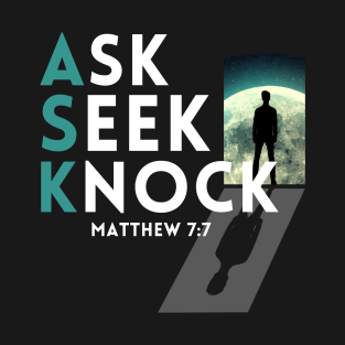 Ask Seek Knock Matthew 7:7 T-Shirt