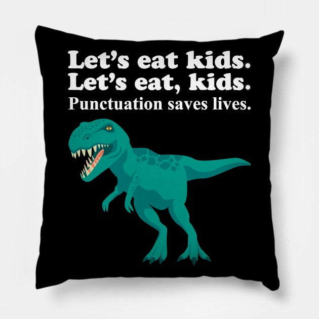 Let's Eat Kids Punctuation Saves Lives Pillow by Work Memes