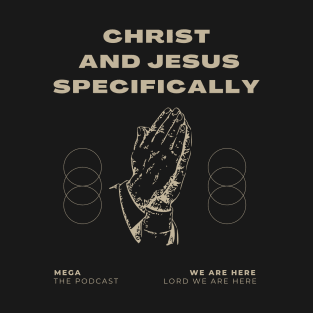 Christ and Jesus Specifically T-Shirt