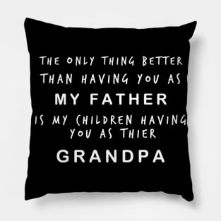 THE ONLY THING BETTER THAN HAVING YOU AS MY FATHER Pillow