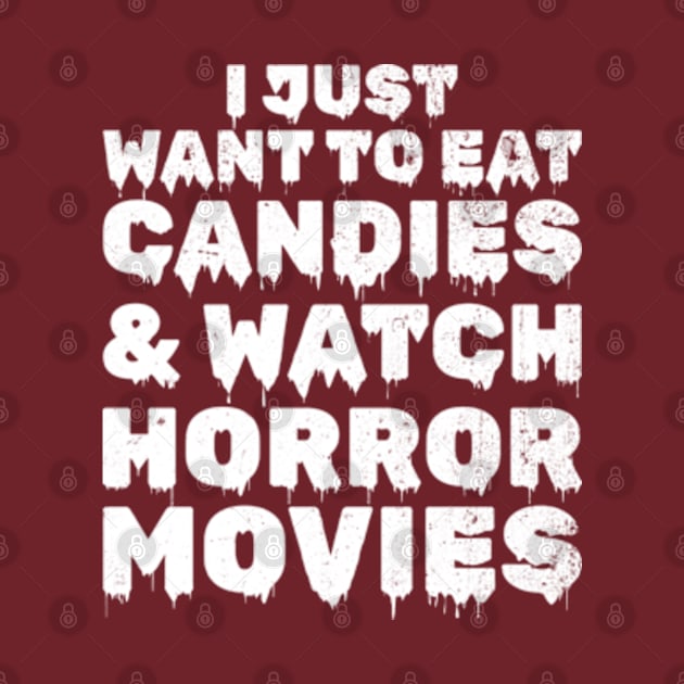 I Just Want To Eat Candies & Watch Horror Movies by JaiStore