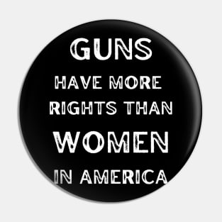 Guns Have More Rights Than Women in America Pin