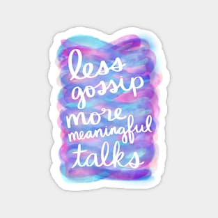 Less Gossip, More Meaningful Talks Magnet