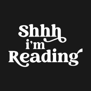 Shhh I'm Reading Quiet Book Lovers Statement T-Shirt