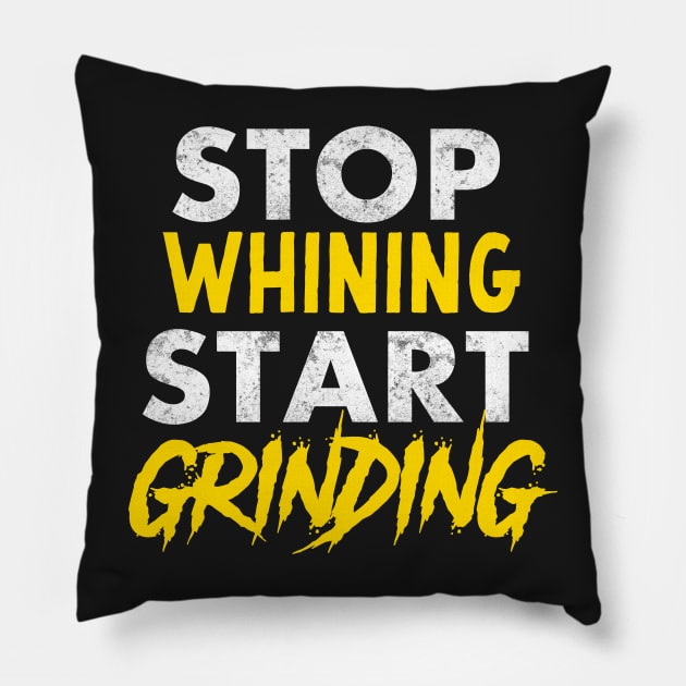 Entrepreneur Gifts Stop Whining Start Grinding Pillow by Mesyo