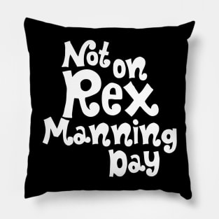 Not on Rex Manning Day Pillow