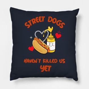 Street Dogs Haven't Killed Us Yet Hotdog Pillow