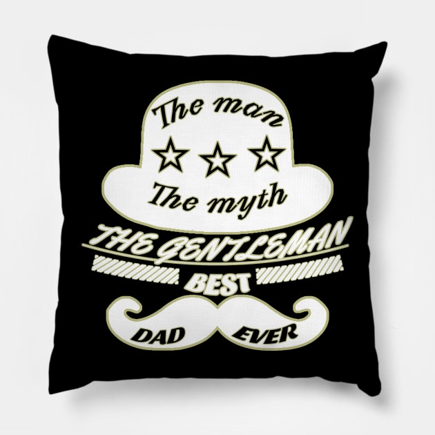 The man, the myth, the gentleman, best dad ever Pillow by Sarcastic101