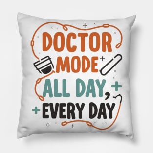 Doctor mode all day every day Pillow