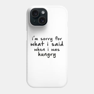 Sorry, I am Hungry. Phone Case