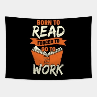 Born To Read Forced To Go To Work Tapestry