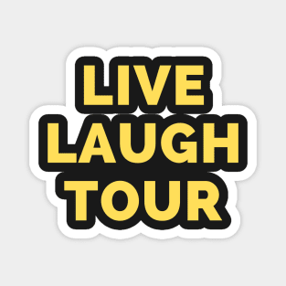 Live Laugh Tour - Black And Yellow Simple Font - Funny Meme Sarcastic Satire Magnet