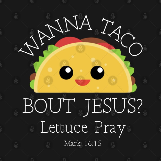 Wanna Taco Bout Jesus Lettuce Pray by SassySoClassy