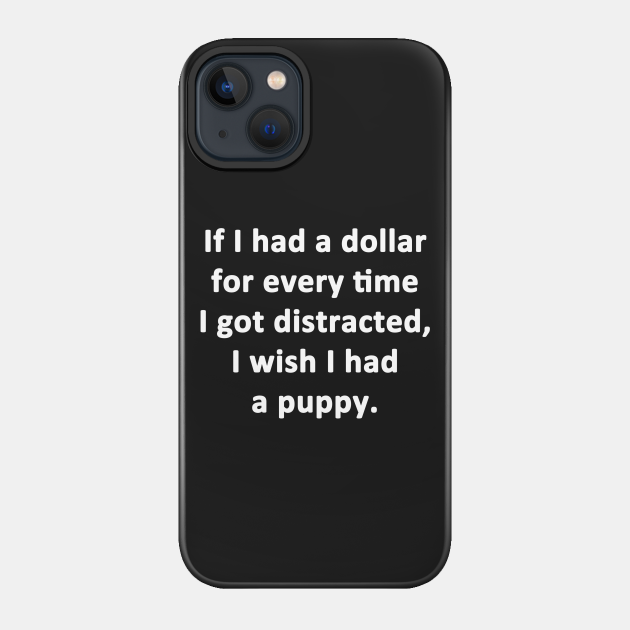 Distracted - Puppy - Phone Case