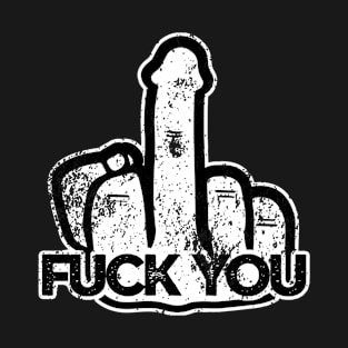 FUCK YOU MIDDLE FINGER DICKHEAD T-Shirt