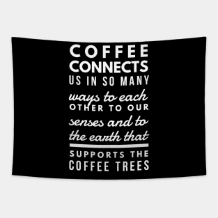 Coffee connects us in so many ways to each other to our senses and to the earth that supports the coffee trees Tapestry