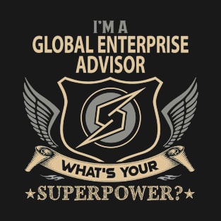 Global Enterprise Advisor T Shirt - Superpower Gift Item Tee T-Shirt