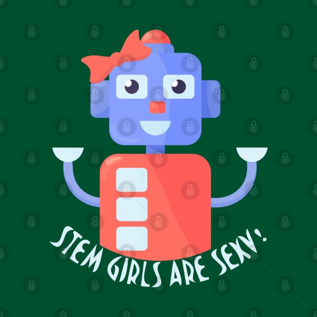 Stem girls are sexy robot shirt by tatadonets