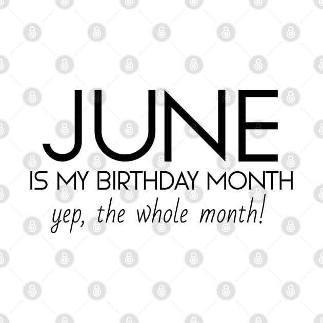 June Is My Birthday Month Yep, The Whole Month by Textee Store