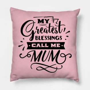 My Greatest Blessings Call Me Mum For Mothers Day Pillow